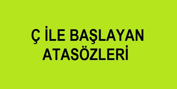 ç ile başlayan atasözleri