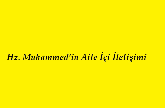 Hz. Muhammed’in Aile İçi İletişimine örnekler